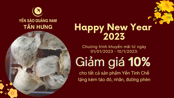 YẾN SÀO TẤN HƯNG CHÚC MỪNG NĂM MỚI 2023 - SALE CỰC KHỦNG 10%